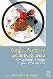 Anglo-America and its discontents : civilizational identites beyond West and East
