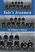 Yale's Ironmen: A Story of Football & Lives In The Decade of The Depression & Beyond