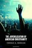 The Juvenilization of American Christianity