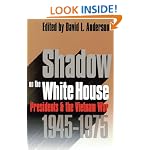 Shadow on the White House: Presidents and the Vietnam War, 1945-1975 (Modern War Studies)