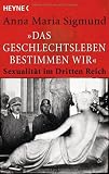 "Das Geschlechtsleben bestimmen wir": Sexualit&auml;t im Dritten Reich - Anna Maria Sigmund