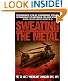 Sweating the Metal: Flying under Fire. A Chinook Pilot's Blistering Account of Life, Death and Dust in Afghanistan