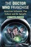 The Doctor Who franchise : American influence, fan culture and the spinoffs