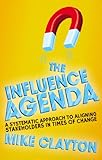 The influence agenda : a systematic approach to aligning stakeholders in times of change
