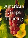 American Grape Training (Illustrated)