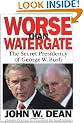 Worse Than Watergate: The Secret Presidency of George W. Bush