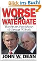Worse than Watergate: The Secret Presidency of George W. Bush