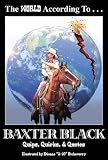 The World According to Baxter Black: Quips, Quirks & Quotes