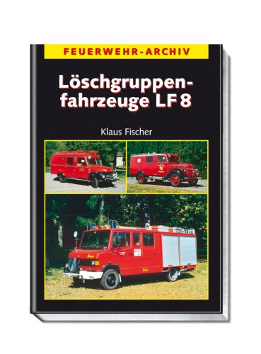 Verlag Technik L&ouml;schgruppenfahrzeuge LF8: Feuerwehr-Archiv