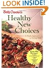 Betty Crocker's Healthy New Choices: A Fresh Approach to Eating Well