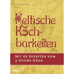 Keltische Kochbarkeiten: Mit 60 Rezepten vom "F�nf-Steine-Koch"