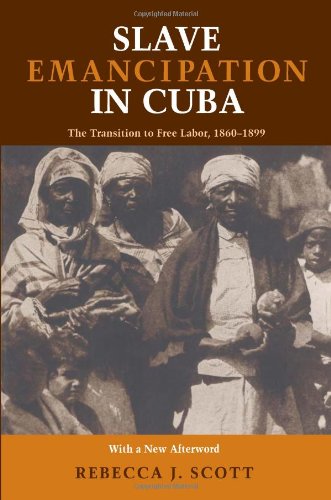 Slave Emancipation In Cuba: The Transition to Free Labor, 1860–1899 (Pitt Latin American Series)