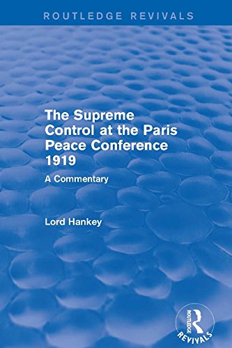The Supreme Control at the Paris Peace Conference 1919 (Routledge Revivals): A Commentary