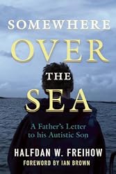Somewhere Over the Sea: A Father's Letter to His Autistic Son