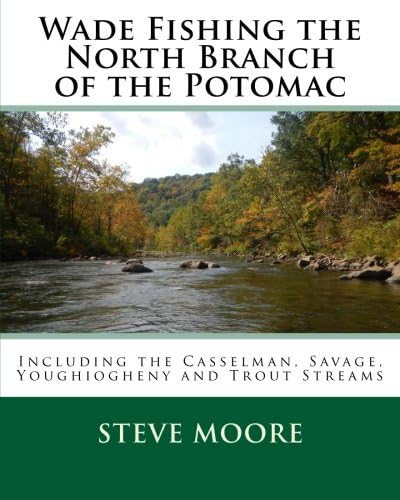 Wade Fishing the North Branch of the Potomac: Including the Casselman, Savage, Youghiogheny and Trout Streams (CatchGuide Series)