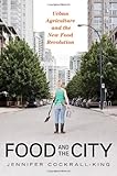 Food and the City: Urban Agriculture and the New Food Revolution