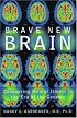 Brave New Brain: Conquering Mental Illness in the Era of The Genome