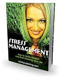 Stress Management - How to Tame Tension And Start Enjoying Your Life! AAA+++