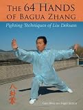 The 64 Hands of Bagua Zhang: Fighting Techniques of Liu Dekuan