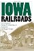 Iowa Railroads: The Essays of Frank P. Donovan, Jr. (Bur Oak Books)