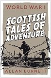 World War I : Scottish tales of adventure