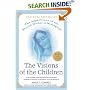 The Visions of the Children: The Apparitions of the Blessed Mother at Medjugorje: All the Messages of the Blessed Mother and the Latest Unfolding of God's Plan for the Human Race from Medjugorge