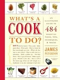 What's a Cook to Do?: An Illustrated Guide to 484 Essential Tips, Techniques, and Tricks