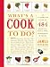 What's a Cook to Do?: An Illustrated Guide to 484 Essential Tips, Techniques, and Tricks What's a Cook to Do?: An Illustrated Guide to 484 Essential Tips, Techniques, and Tricks