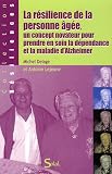 La r�silience de la personne �g�e, un concept novateur pour prendre en soin la d�pendance et la maladie d'Alzheimer
