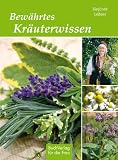 Bew&auml;hrtes Kr&auml;uterwissen: Heilkraft aus dem Th&uuml;ringer Kr&auml;utergarten - 