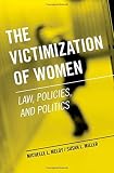 The victimization of women : law, policies, and politics