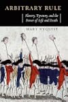 Arbitrary Rule: Slavery, Tyranny, and...