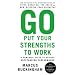 Go Put Your Strengths to Work: 6 Powerful Steps to Achieve Outstanding Performance