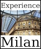 Experience Milan: a travel guide (2010)