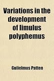 Variations in the development of limulus polyphemus