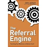 The Referral Engine: Teaching Your Business to Market Itself