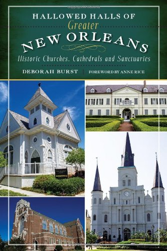 Hallowed Halls of Greater New Orleans:: Historic Churches, Cathedrals and Sanctuaries (Landmarks)