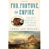 Fur Fortune And Empireby Eric Jay Dolin