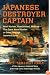 Japanese Destroyer Captain: Pearl Harbor, Guadalcanal, Midway - The Great Naval Battles As Seen Through Japanese Eyes