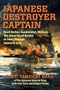 Japanese Destroyer Captain: Pearl Harbor, Guadalcanal, Midway - The Great Naval Battles As Seen Through Japanese Eyes