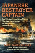 Japanese Destroyer Captain: Pearl Harbor, Guadalcanal, Midway - The Great Naval Battles As Seen Through Japanese Eyes