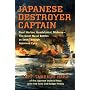 Japanese Destroyer Captain: Pearl Harbor, Guadalcanal, Midway - The Great Naval Battles As Seen Through Japanese Eyes