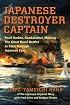 Japanese Destroyer Captain: Pearl Harbor, Guadalcanal, Midway - The Great Naval Battles As Seen Through Japanese Eyes