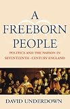 A Freeborn People: Politics and the Nation in Seventeenth-century England