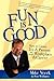 Fun Is Good: How to Create Joy and Passion in your Workplace and Career