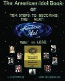 The American Idol Book or Ten Steps To Becoming The Next American Idol -Win or Lose