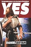 Yes: My Improbable Journey to the Main Event of WrestleMania