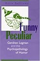 Funny Peculiar: Gershon Legman and the Psychopathology of Humor