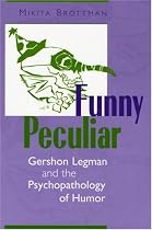 Funny Peculiar: Gershon Legman and the Psychopathology of Humor