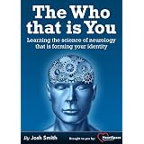 The Who that is You - Learning the science of neurology that is forming your identity